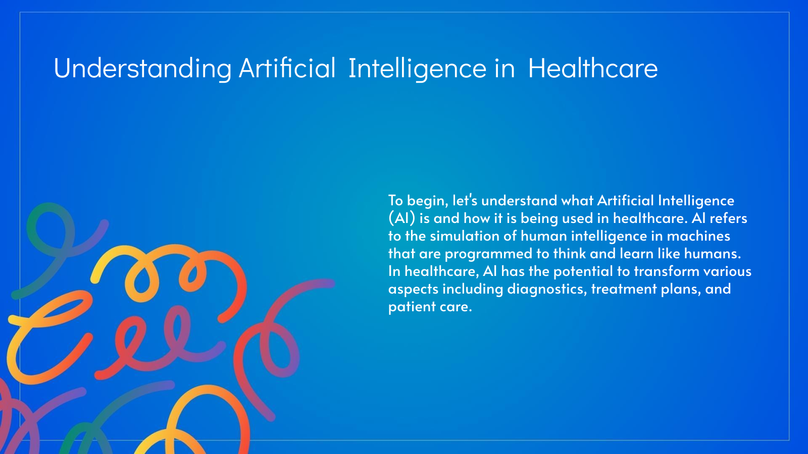 Understanding Artificial Intelligence in Healthcare
